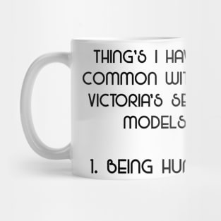 Being Hungry - What I Have In Common With Models Mug